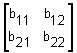 two rows and two columns, row one has b sub 1 1, b sub 1 2, row two has b sub 2 1, b sub 2 2