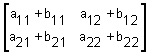 two rows and two columns, row one has a sub 1 1 plus b sub 1 1, a sub 1 2 plus b sub 1 2, row two has a sub 2 1 plus b sub 2 1, a sub 2 2 plus b sub 2 2