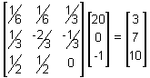 a three by three matrix with the first row: one-sixth, one-sixth, one-third; the second row: one-third, negative two-thirds, negative one-third; and the third row: one-half, one-half, 0; times a three by one matrix with terms 20, 0, negative 1, equals a three by one matrix with terms 3, 7, 10