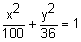 x squared divided by 100 plus y squared divided by 36 equals 1