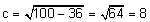 square root of the quantity 100 minus 36 equals square root of 64 equals 8