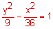 y squared divided by 9 minus x squared divided by 36 equals 1